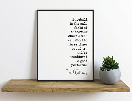 Ted Williams Quote Print Baseball Is The Only Field Of Endeavour When A Man Can Succeed Minimalist Home Decor Inspiration Wall Art Unframed