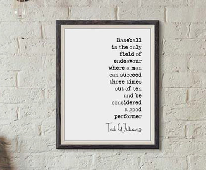 Ted Williams Quote Print Baseball Is The Only Field Of Endeavour When A Man Can Succeed Minimalist Home Decor Inspiration Wall Art Unframed