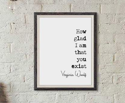 Virginia Woolf Quote Print How Glad I Am That You Exist Romantic Print Minimalist Home Decor Monochrome Poster Art Feminist Icon Unframed