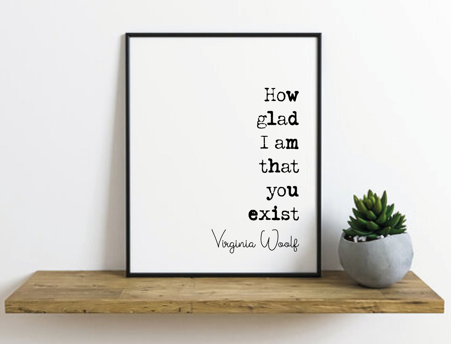 Virginia Woolf Quote Print How Glad I Am That You Exist Romantic Print Minimalist Home Decor Monochrome Poster Art Feminist Icon Unframed