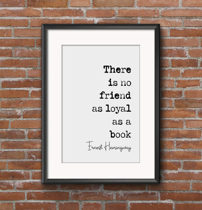 Ernest Hemingway Quote Print There Is No Friend As Loyal As A Book Minimalist Wall Art Monochrome Home Decor American Literature Unframed