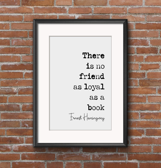 Ernest Hemingway Quote Print There Is No Friend As Loyal As A Book Minimalist Wall Art Monochrome Home Decor American Literature Unframed