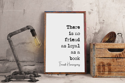 Ernest Hemingway Quote Print There Is No Friend As Loyal As A Book Minimalist Wall Art Monochrome Home Decor American Literature Unframed