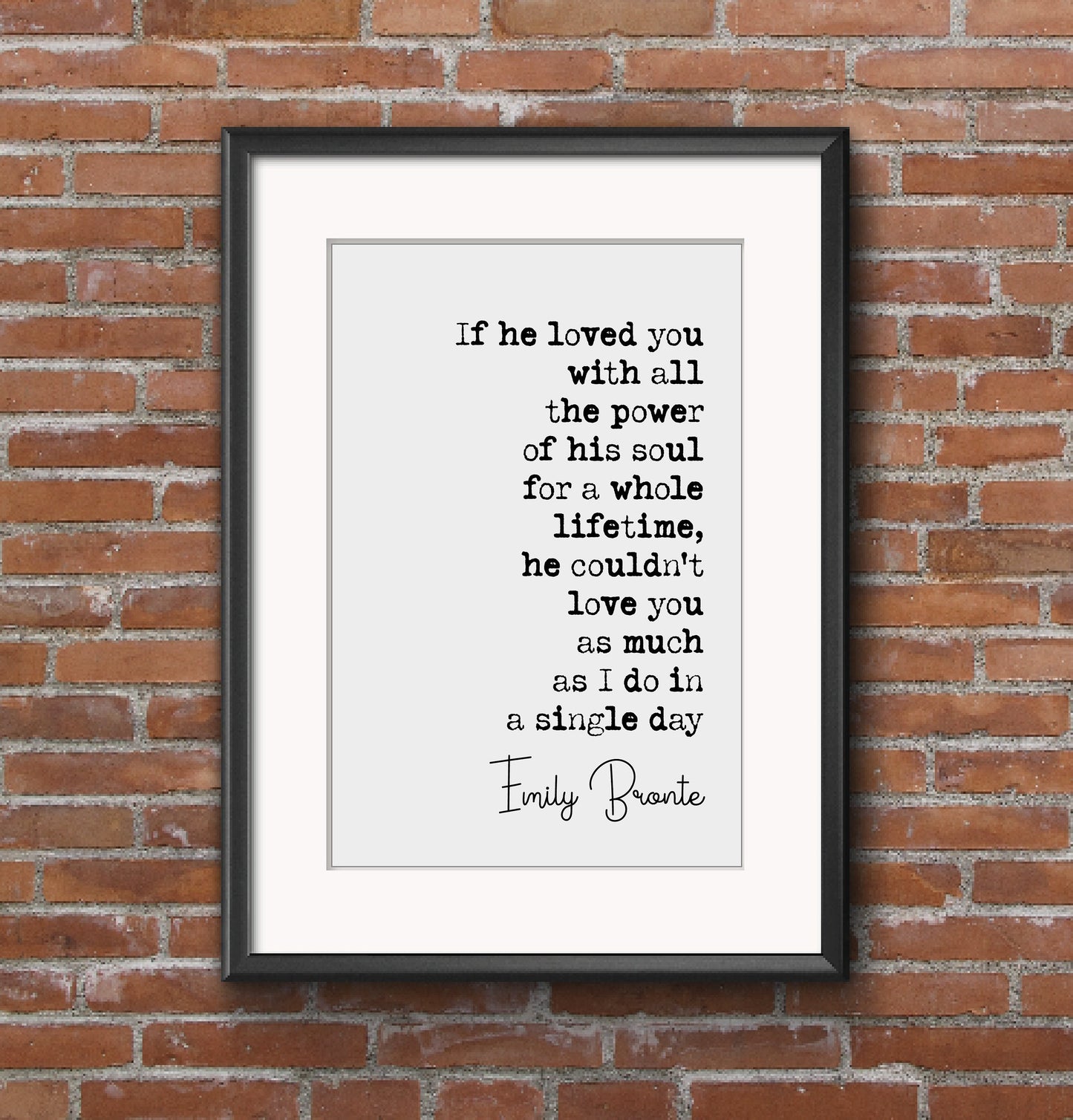 Emily Bronte Quote Print If He Loved You With All The Power Of His Soul For Whole Lifetime Wuthering Heights Minimalist Decor Art Unframed