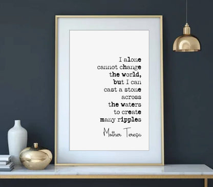 Mother Teresa Quote Print I Alone Cannot Change The World But I Can Cast A Stone Across The Waters Minimalist Home Decor Wall Art Unframed