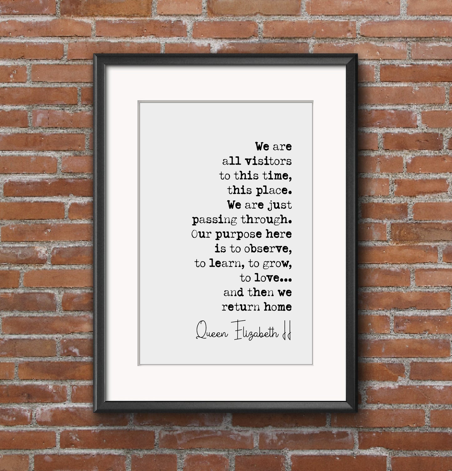 Queen Elizabeth II Quote Print We Are All Visitors To This Time This Place Elizabeth Windsor Minimalist Home Decor Monochrom Art Unframed