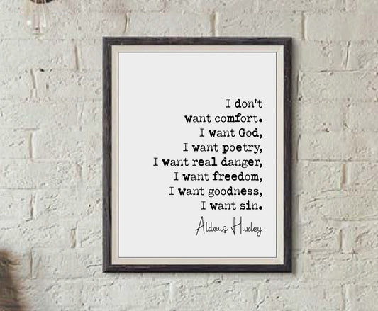 Aldous Huxley Quote Print I Don't Want Comfort I want God Poetry Danger Freedom Goodness Sin Minimalist Home Decor Monochrome Art Unframed