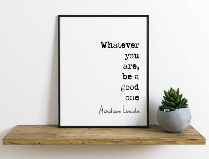 Abraham Lincoln Quote Print Whatever You Are Be A Good One Minimalist Wall Art Monochrome Posters Home Decor Unframed Inspirational Quotes