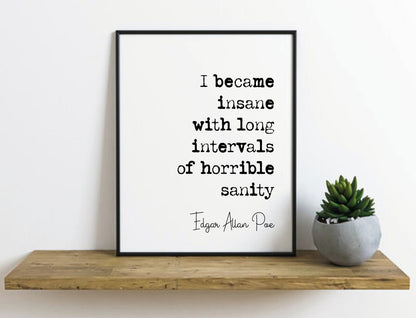 Edgar Allan Poe Quote Print I Became Insane With Long Intervals Of Horrible Sanity Minimalist Home Decor Monochrome Wall Art Unframed Funny