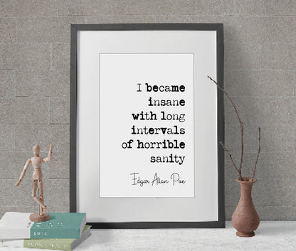 Edgar Allan Poe Quote Print I Became Insane With Long Intervals Of Horrible Sanity Minimalist Home Decor Monochrome Wall Art Unframed Funny