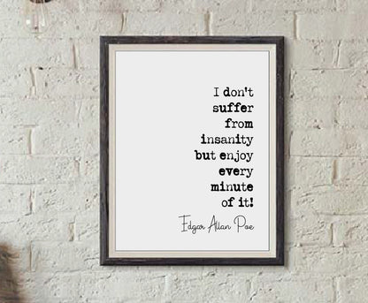 Edgar Allan Poe Quote Print I Don’t Suffer From Insanity But Enjoy Every Minute Of It Minimalist Home Decor Monochrome Posters Art Unframed