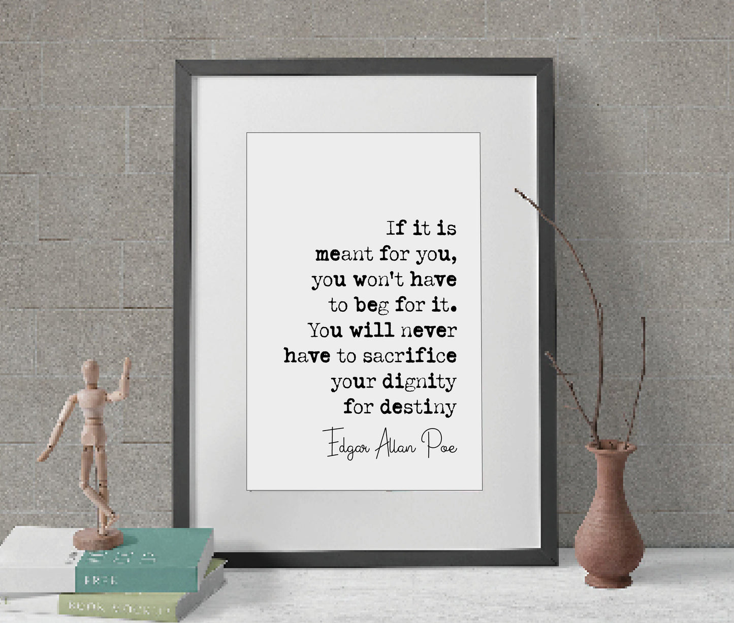 Edgar Allan Poe Quote Print If It Is Meant For You You Won't Have To Beg For It Never Sacrifice Dignity For Destiny Home Decor Wall Unframed