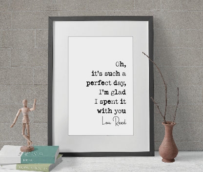 Lou Reed Quote Print Oh It's Such A Perfect Day I'm Glad I Spent It With You Minimalist Home Decor Monochrome Poster Wall Art Music Unframed