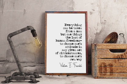 Viktor E Frankl Quote Print Everything Can Be Taken From A Man But One Thing Man Search For Meaning Quote Minimalist Decor Wall Art Unframed