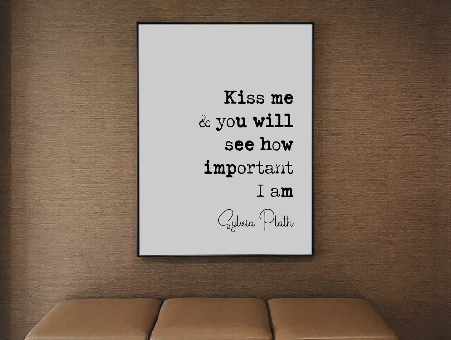 Sylvia Plath Quote Print Kiss Me And You Will See How Important I Am Feminist Icon Minimalist Home Decor Monochrome Poster Wall Art Unframed