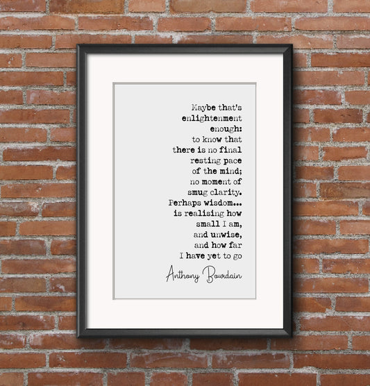 Anthony Bourdain Quote Print About Life Maybe That's Enlightenment Enough Minimalist Home Decor Monochrome Poster Wall Art Unframed Chef