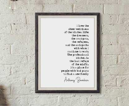 Anthony Bourdain Quote Print I Love The Sheer Weirdness Of The Kitchen Life The Last Refuge Of The Misfit Minimalist Home Decor Art Unframed