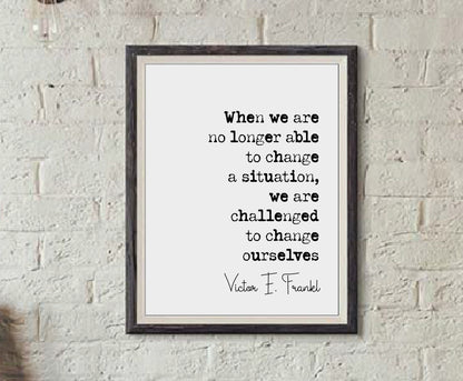 Victor E Frankl Quote Print We Are Challenged To Change Ourselves Man's Search For Meaning Minimalist Home Decor Monochrome Art Unframed