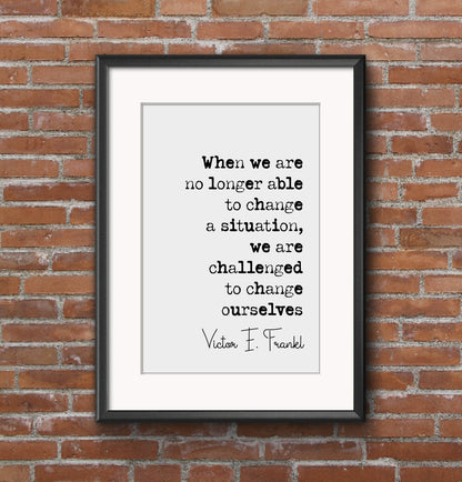 Victor E Frankl Quote Print We Are Challenged To Change Ourselves Man's Search For Meaning Minimalist Home Decor Monochrome Art Unframed