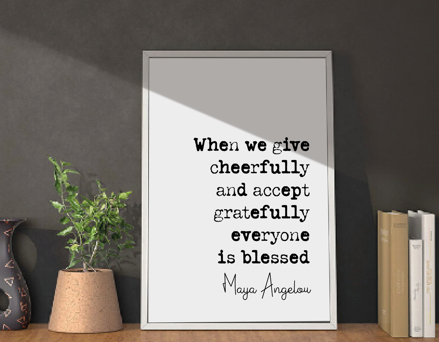 Maya Angelou Quote Print When We Give Cheerfully And Accept Gratefully Everyone Is Blessed Minimalist Home Decor Monochrome Art Unframed