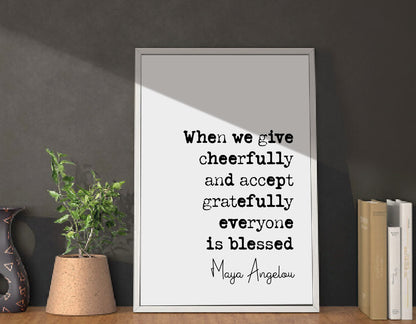 Maya Angelou Quote Print When We Give Cheerfully And Accept Gratefully Everyone Is Blessed Minimalist Home Decor Monochrome Art Unframed