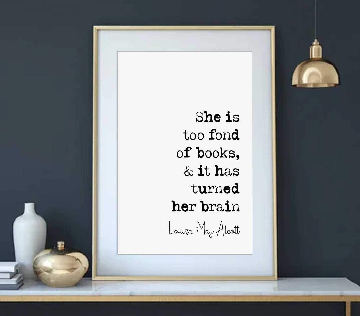 Louisa May Alcott Quote Print She Is Too Fond Of Books & It Has Turned Her Brain Minimalist Home Decor Monochrome Wall Art Unframed Poster