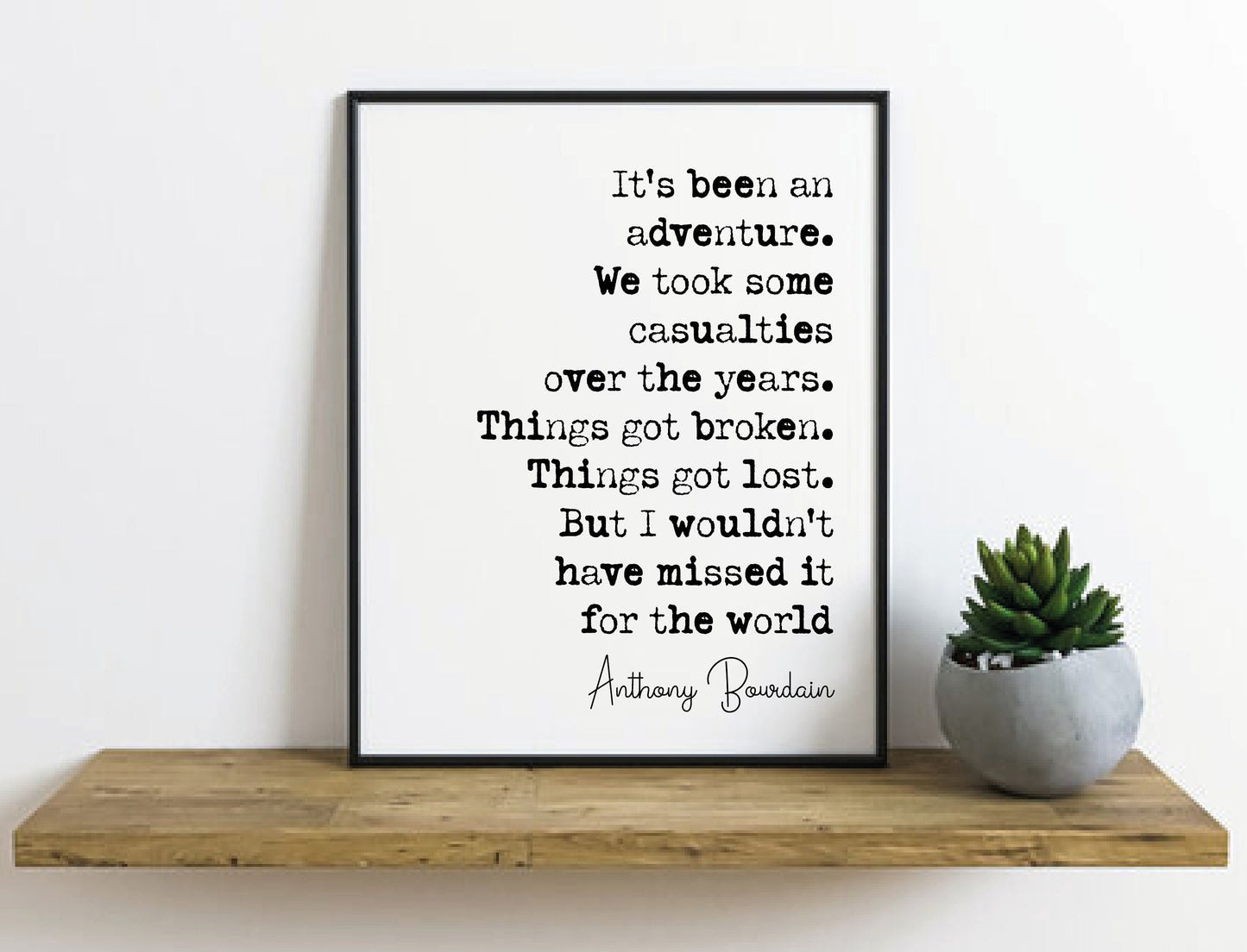 Anthony Bourdain Quote Print It's Been An Adventure We Took Some Casualties Over The Years Minimalist Home Decor Wall Art Unframed Posters