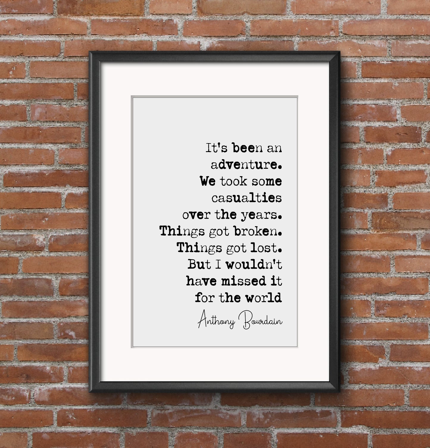 Anthony Bourdain Quote Print It's Been An Adventure We Took Some Casualties Over The Years Minimalist Home Decor Wall Art Unframed Posters