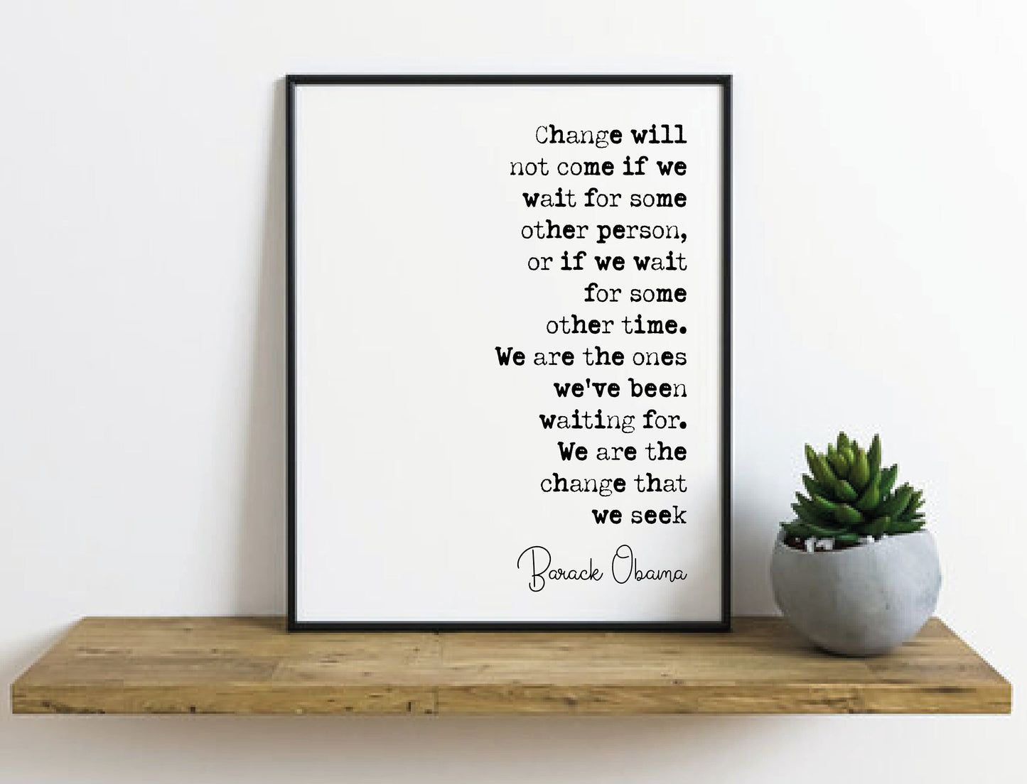 Barack Obama Quote Print Change Will Not Come If We Wait For Some Other Person Minimalist Home Decor Monochrome Poster Wall Art Unframed