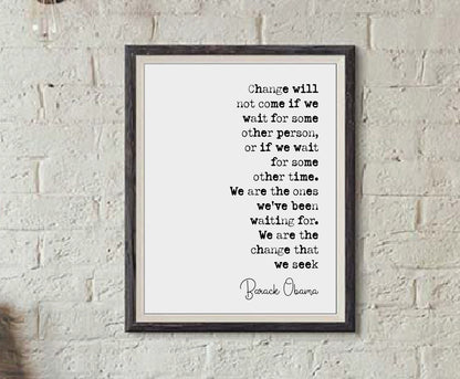 Barack Obama Quote Print Change Will Not Come If We Wait For Some Other Person Minimalist Home Decor Monochrome Poster Wall Art Unframed