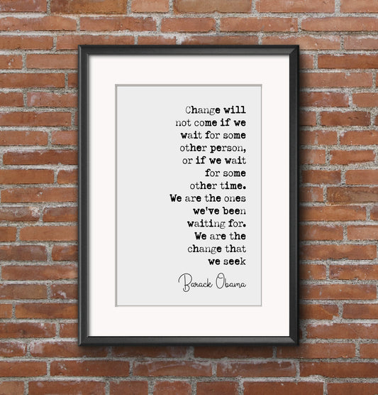 Barack Obama Quote Print Change Will Not Come If We Wait For Some Other Person Minimalist Home Decor Monochrome Poster Wall Art Unframed