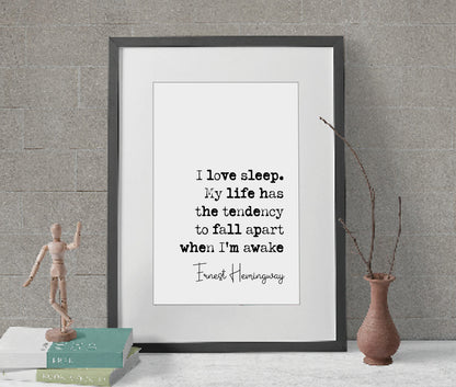 Ernest Hemingway Quote Print I Love Sleep My Life Has A Tendency To Fall Apart When I'm Awake Minimalist Wall Art Monochrome Decor Unframed