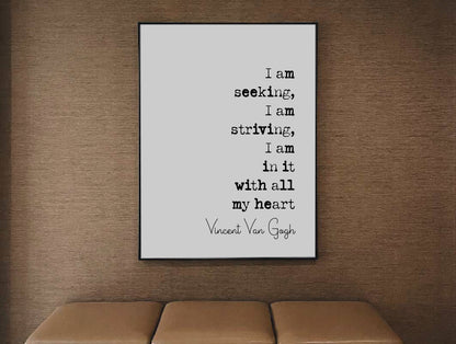 Vincent Van Gogh Quote Print I I Am Seeking I Am Striving I Am In It With All My Heart Minimalist Home Decor Monochrome Wall Art Unframed