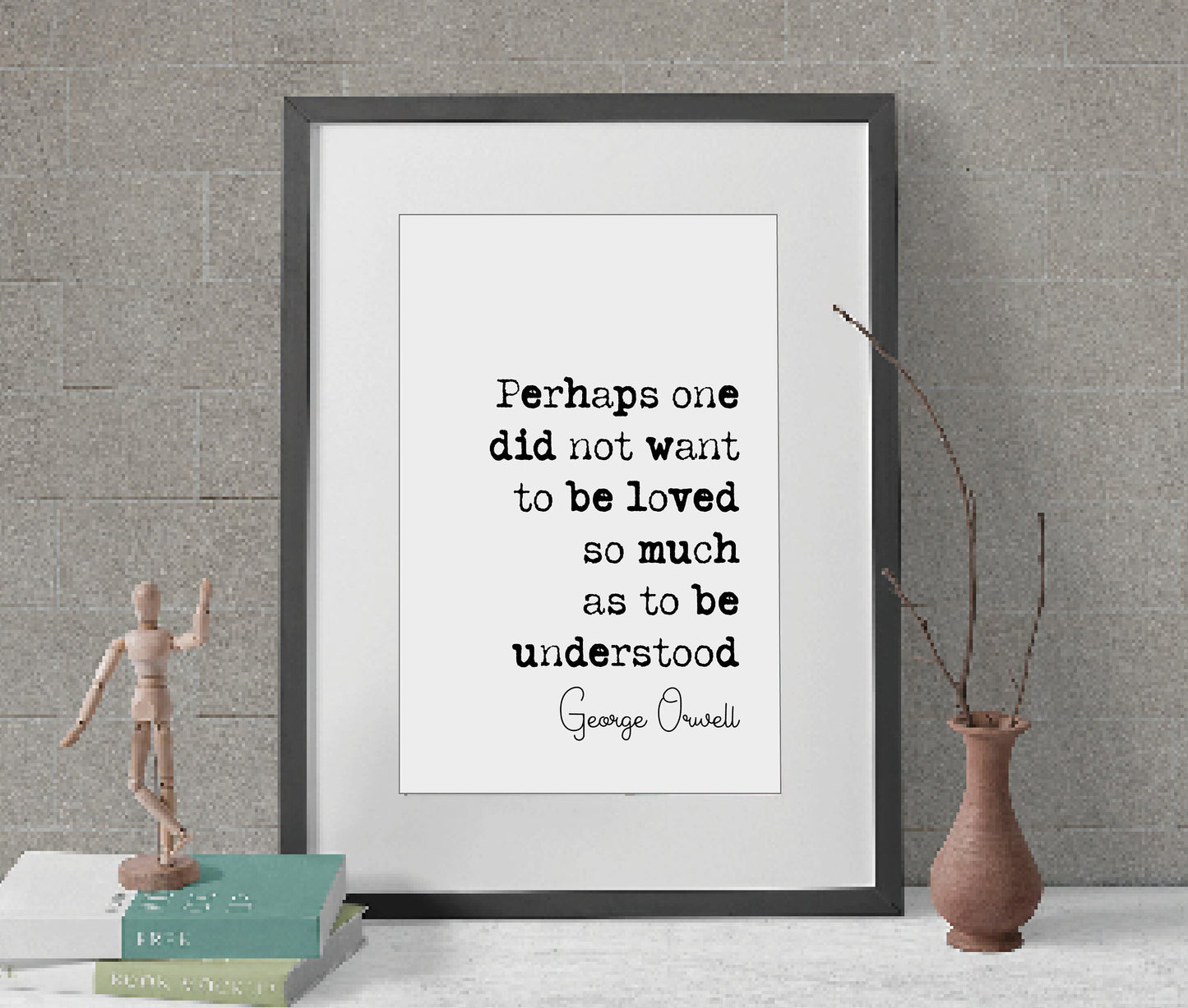 George Orwell Quote Print Perhaps One Did Not Want To Be Loved So Much As To Be Understood 1984 Quote Print Minimalist Home Decor Unframed