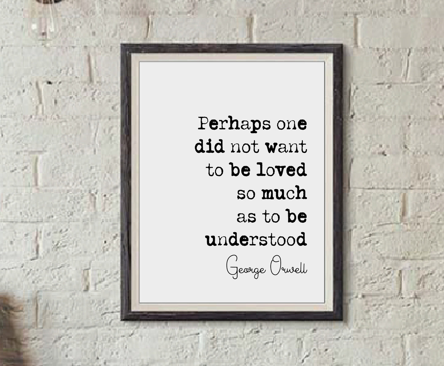 George Orwell Quote Print Perhaps One Did Not Want To Be Loved So Much As To Be Understood 1984 Quote Print Minimalist Home Decor Unframed