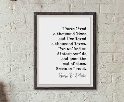 George R R Martin Quote Print I Have Lived A Thousand Lives And I've Loved A Thousand Loves Minimalist Home Decor Monochrome Art Unframed