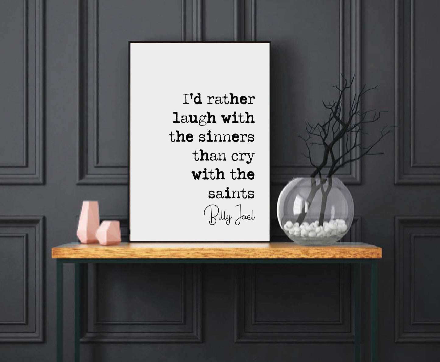 Billy Joel Quote Print I'd rather Laugh With The Sinners Than Cry With The Saints Minimalist Home Decor Monochrome Wall Art Unframed Lyrics