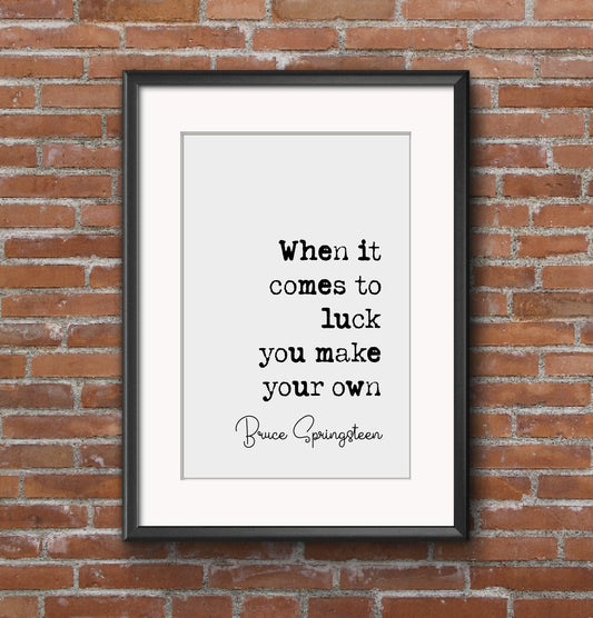 Bruce Springsteen Quote Print When It Comes To Luck You Make Your Own Minimalist Home Decor Monochrome Wall Art Unframed Poster The Boss Art