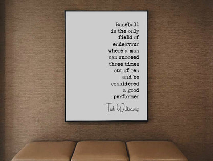 Ted Williams Quote Print Baseball Is The Only Field Of Endeavour When A Man Can Succeed Minimalist Home Decor Inspiration Wall Art Unframed