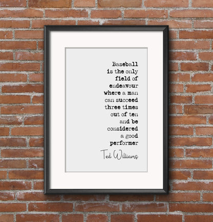 Ted Williams Quote Print Baseball Is The Only Field Of Endeavour When A Man Can Succeed Minimalist Home Decor Inspiration Wall Art Unframed