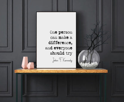 John F Kennedy Quote Print One Person Can Make A Difference And Everyone Should Try Minimalist Home Decor Monochrome Wall Art Unframed JFK