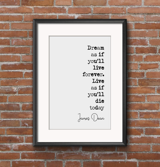 James Dean Quote Print Dream As If You'll Live Forever Live As If You''ll Die Today Minimalist Home Decor Monochrome Wall Art Unframed Art