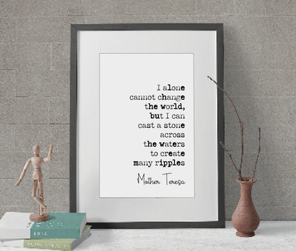 Mother Teresa Quote Print I Alone Cannot Change The World But I Can Cast A Stone Across The Waters Minimalist Home Decor Wall Art Unframed