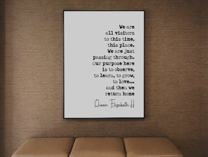 Queen Elizabeth II Quote Print We Are All Visitors To This Time This Place Elizabeth Windsor Minimalist Home Decor Monochrom Art Unframed