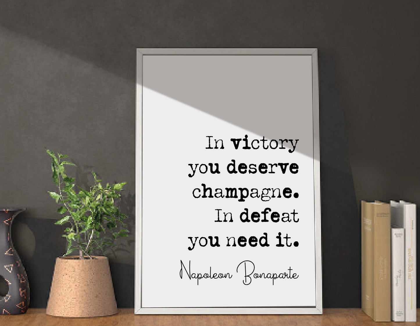 Napoleon Bonaparte Quote Print In Victory You Deserve Champagne In Defeat You Need It Minimalist Home Decor Monochrome Wall Art Unframed