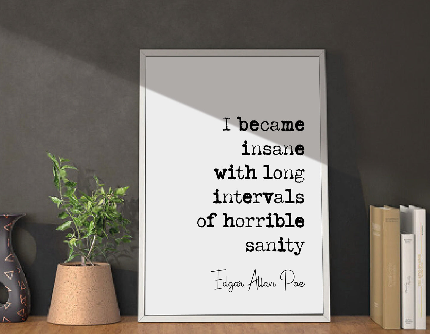 Edgar Allan Poe Quote Print I Became Insane With Long Intervals Of Horrible Sanity Minimalist Home Decor Monochrome Wall Art Unframed Funny