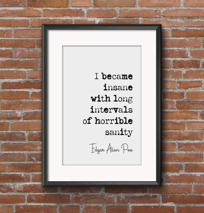 Edgar Allan Poe Quote Print I Became Insane With Long Intervals Of Horrible Sanity Minimalist Home Decor Monochrome Wall Art Unframed Funny