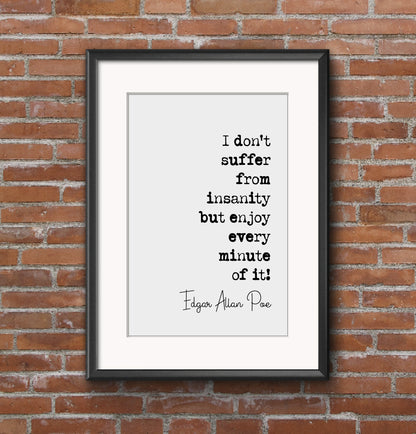 Edgar Allan Poe Quote Print I Don’t Suffer From Insanity But Enjoy Every Minute Of It Minimalist Home Decor Monochrome Posters Art Unframed