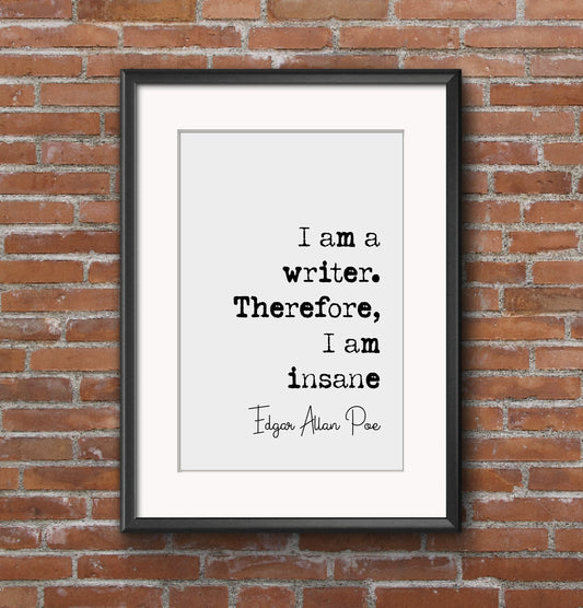 Edgar Allan Poe Quote Print I Am A Writer Therefore I Am Not Sane Minimalist Home Decor Monochrome Wall Art Literature Unframed Writers Gift