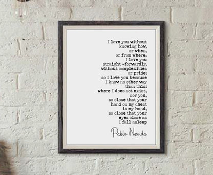 Pablo Neruda Quote Print I Love You Without Knowing How Or When Or From Where Minimalist Home Decor Monochrome Poetry Wall Art Unframed